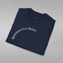 Load image into Gallery viewer, ignorance is a choice Unisex T-Shirt by B E-Z
