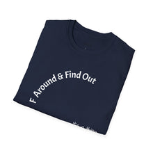 Load image into Gallery viewer, F Around &amp; Find Out Unisex T-Shirt by B E-Z

