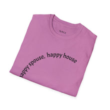 Load image into Gallery viewer, happy spouse, happy house Unisex T-Shirt by B E-Z
