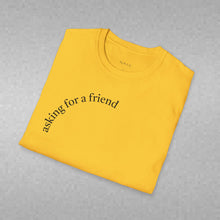 Load image into Gallery viewer, asking for a friend Unisex T-Shirt by B E-Z
