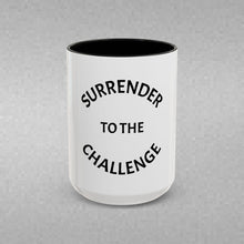 Load image into Gallery viewer, SURRENDER TO THE CHALLENGE Coffee Mug (15oz)
