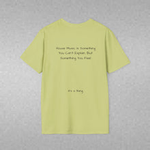 Load image into Gallery viewer, House Music Is Something You Can't Explain... (Back of Shirt) Unisex T-Shirt by B E-Z - It's A Thing
