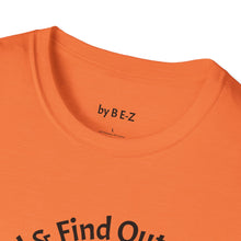 Load image into Gallery viewer, F Around &amp; Find Out Unisex T-Shirt by B E-Z
