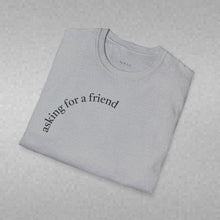 Load image into Gallery viewer, asking for a friend Unisex T-Shirt by B E-Z
