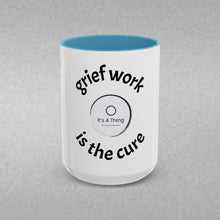 Load image into Gallery viewer, Grief work is the cure Coffee Mug (15oz)
