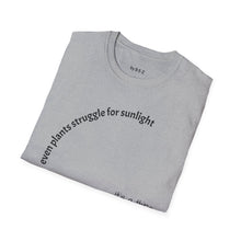 Load image into Gallery viewer, Even plants struggle for sunlight Unisex T-Shirt by B E-Z
