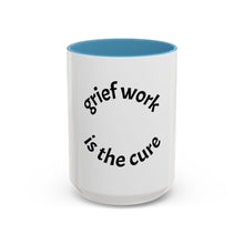 Load image into Gallery viewer, Grief work is the cure Coffee Mug (15oz)
