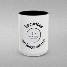 Load image into Gallery viewer, BE CURIOUS, NOT JUDGEMENTAL Coffee Mug (15oz)
