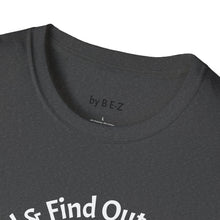 Load image into Gallery viewer, F Around &amp; Find Out Unisex T-Shirt by B E-Z
