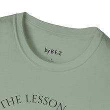 Load image into Gallery viewer, Learn the lesson Leave the event…Unisex T-Shirt by B E-Z
