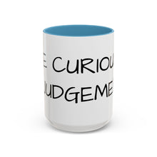 Load image into Gallery viewer, BE CURIOUS, NOT JUDGEMENTAL Coffee Mug (15oz)
