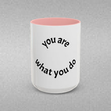 Load image into Gallery viewer, you are what you do Coffee Mug (15oz)

