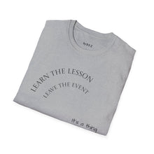 Load image into Gallery viewer, Learn the lesson Leave the event…Unisex T-Shirt by B E-Z
