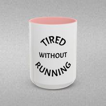 Load image into Gallery viewer, TIRED WITHOUT RUNNING Coffee Mug (15oz)
