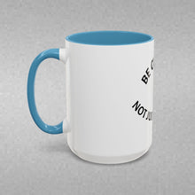 Load image into Gallery viewer, BE CURIOUS, NOT JUDGEMENTAL Coffee Mug (15oz)
