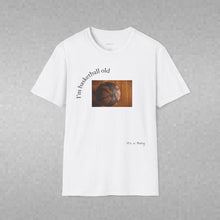 Load image into Gallery viewer, I'm basketball old Unisex T-Shirt by B E-Z
