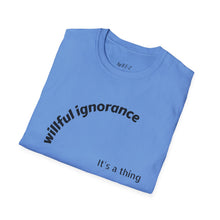 Load image into Gallery viewer, Willful ignorance Unisex T-Shirt by B E-Z
