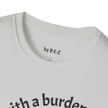 Load image into Gallery viewer, blessed with a burden Unisex T-Shirt by B E-Z
