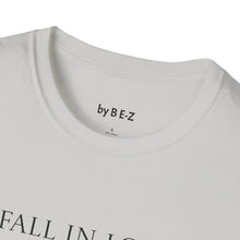 Load image into Gallery viewer, Fall in love with…Unisex T-Shirt by B E-Z
