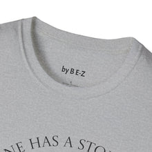 Load image into Gallery viewer, Everyone has a story…Unisex T-Shirt by B E-Z
