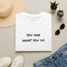 Load image into Gallery viewer, You are what you do…Unisex T-Shirt by B E-Z
