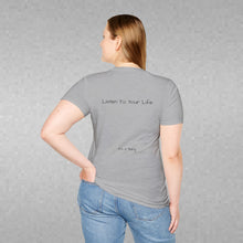 Load image into Gallery viewer, Listen To Your Life (Back of Shirt) Unisex T-Shirt by B E-Z - It's A Thing
