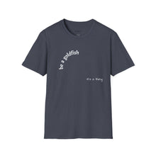 Load image into Gallery viewer, be a goldfish Unisex T-Shirt by B E-Z
