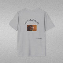 Load image into Gallery viewer, I'm basketball old Unisex T-Shirt by B E-Z
