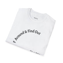 Load image into Gallery viewer, F Around &amp; Find Out Unisex T-Shirt by B E-Z
