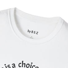 Load image into Gallery viewer, ignorance is a choice Unisex T-Shirt by B E-Z
