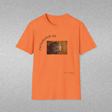 Load image into Gallery viewer, I'm basketball old Unisex T-Shirt by B E-Z
