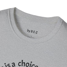 Load image into Gallery viewer, ignorance is a choice Unisex T-Shirt by B E-Z
