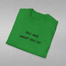Load image into Gallery viewer, You are what you do…Unisex T-Shirt by B E-Z
