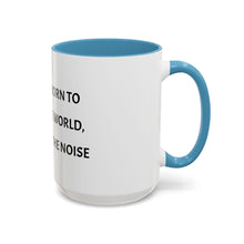 Load image into Gallery viewer, YOU WERE BORN TO CHANGE THE WORLD, NOT ADD TO THE NOISE Coffee Mug (15oz)
