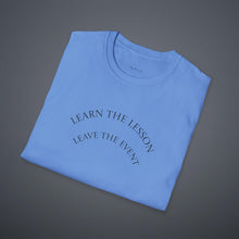 Load image into Gallery viewer, Learn the lesson Leave the event…Unisex T-Shirt by B E-Z
