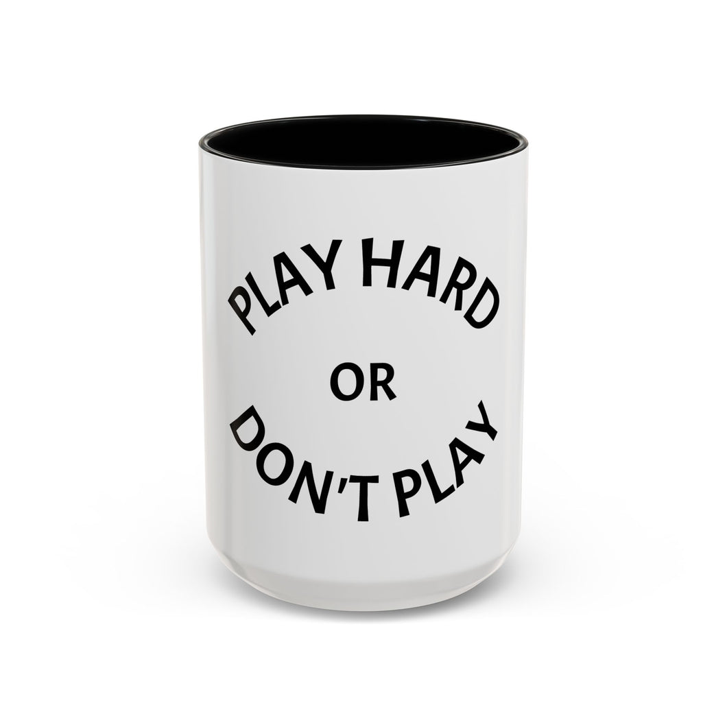 PLAY HARD OR DON'T HARD Coffee Mug (15oz)