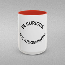Load image into Gallery viewer, BE CURIOUS, NOT JUDGEMENTAL Coffee Mug (15oz)
