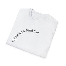 Load image into Gallery viewer, F. Around &amp; Find Out Unisex T-Shirt by B E-Z
