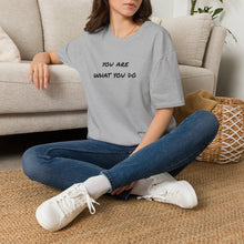 Load image into Gallery viewer, You are what you do…Unisex T-Shirt by B E-Z
