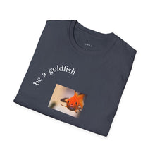 Load image into Gallery viewer, be a goldfish Unisex T-Shirt by B E-Z
