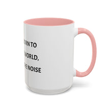 Load image into Gallery viewer, YOU WERE BORN TO CHANGE THE WORLD, NOT ADD TO THE NOISE Coffee Mug (15oz)
