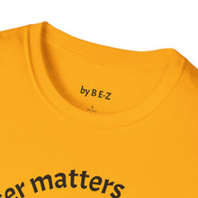 Load image into Gallery viewer, Character matters Unisex T-Shirt by B E-Z
