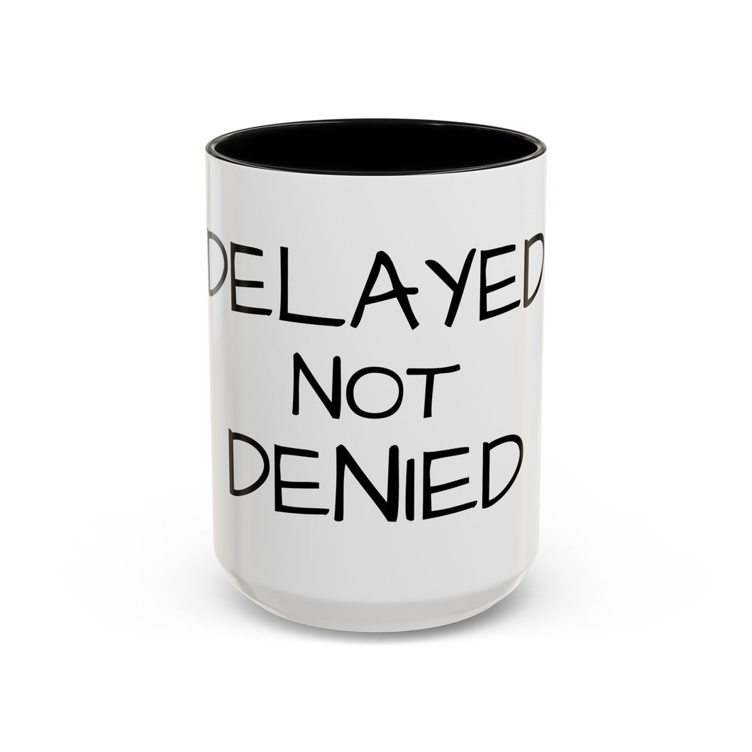 DELAYED NOT DENIED Coffee Mug (15oz)