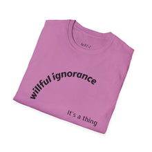 Load image into Gallery viewer, Willful ignorance Unisex T-Shirt by B E-Z
