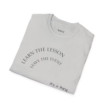 Load image into Gallery viewer, Learn the lesson Leave the event…Unisex T-Shirt by B E-Z
