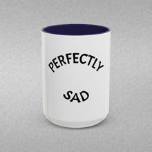 Load image into Gallery viewer, PERFECTLY SAD Coffee Mug (15oz)
