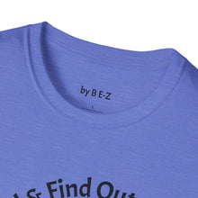 Load image into Gallery viewer, F Around &amp; Find Out Unisex T-Shirt by B E-Z
