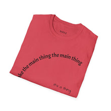 Load image into Gallery viewer, Make the main thing…Unisex T-Shirt by B E-Z

