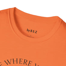 Load image into Gallery viewer, Be where your feet are Unisex T-Shirt by B E-Z
