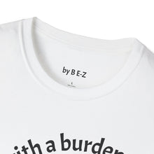 Load image into Gallery viewer, blessed with a burden Unisex T-Shirt by B E-Z
